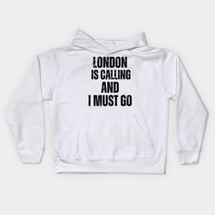 London is Calling and I Must Go Kids Hoodie